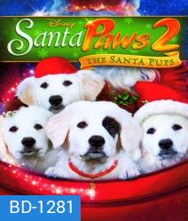 Santa Paws 2: The Santa Pups แซนตาพาวส์ 2 ตูบน้อยแซนตาคลอสป่วนคริสต์มาส
