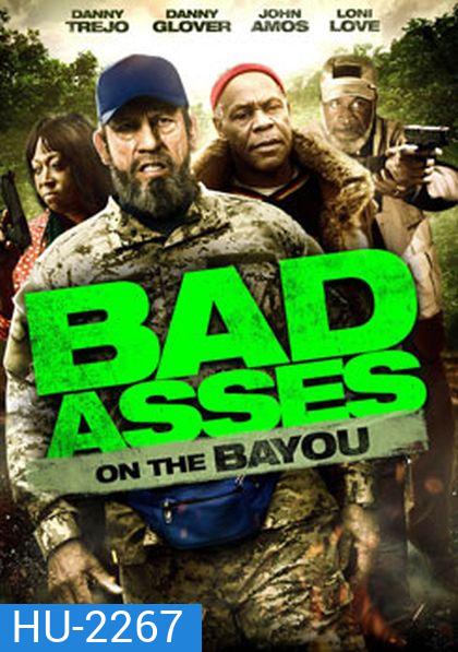 Bad Asses On The Bayou เก๋าโหดโคตรระห่ำ