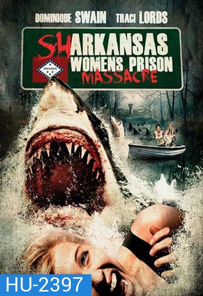 Sharkansas Women's Prison Massacre อสูรฉลามกัดคุกแตก