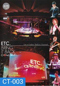 ETC. BRING IT BACK CONCERT บันทึกการแสดงสด ETC