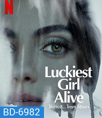 Luckiest Girl Alive (2022) ให้ตายสิ... ใครๆ ก็อิจฉา
