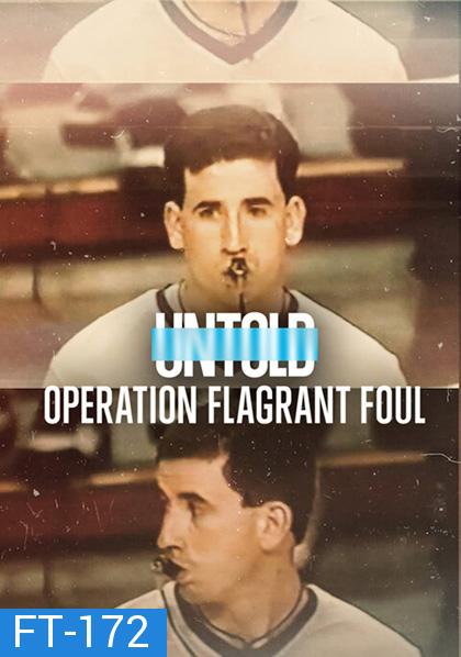 Untold Operation Flagrant Foul (2022) ฟาวล์เกินกว่าเหตุ