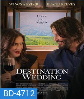 Destination Wedding (2018) ไปงานแต่งเขา แต่เรารักกัน