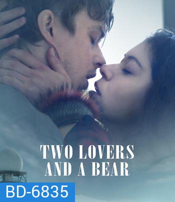 Two Lovers and a Bear (2016) สองเราชั่วนิรันดร์