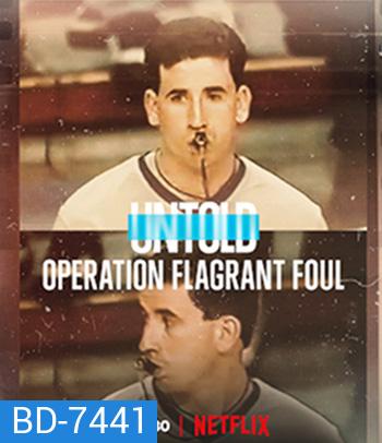 Untold Operation Flagrant Foul (2022) ฟาวล์เกินกว่าเหตุ